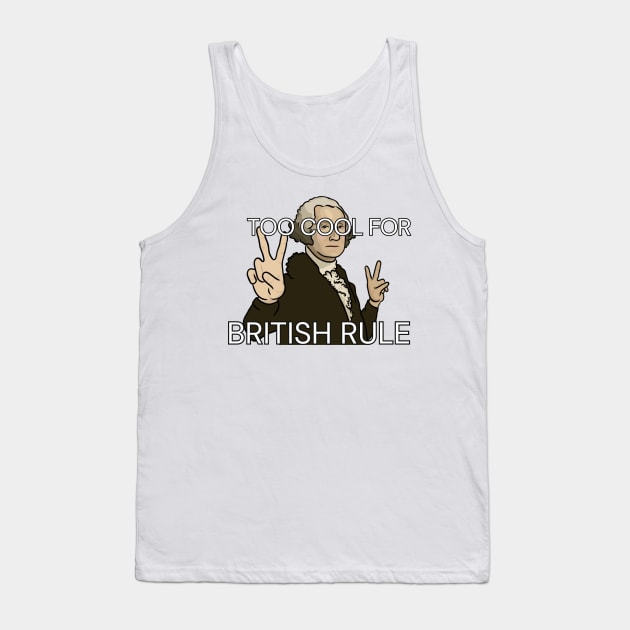 "Too Cool for British Rule" - George Washington Tank Top by History Tees